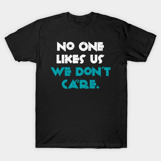 No One Likes Us We Don't Care Philadelphia Fan Quotes T-Shirt by Brono